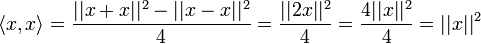 \langle x,x\rangle = \frac{||x+x||^2 -||x-x||^2}{4} = \frac{||2x||^2}{4} = \frac{4||x||^2}{4} = ||x||^2
