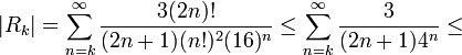 |R_k|=\sum_{n=k}^\infty \frac{3(2n)!}{(2n+1)(n!)^2(16)^n} \leq \sum_{n=k}^\infty \frac{3}{(2n+1)4^n}\leq