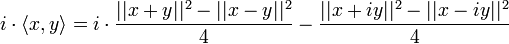 i\cdot \langle x,y\rangle = i\cdot \frac{||x+y||^2 -||x-y||^2 }{4} - \frac{||x+iy||^2 - ||x-iy||^2}{4}