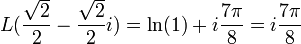 L(\frac{\sqrt{2}}{2}-\frac{\sqrt{2}}{2}i)=\ln (1) +i\frac{7\pi}{8}=i\frac{7\pi}{8}