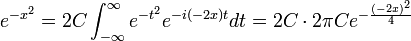 e^{-x^2} = 2C\int_{-\infty}^\infty e^{-t^2}e^{-i(-2x)t}dt = 2C\cdot 2\pi Ce^{-\frac{(-2x)^2}{4}}