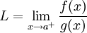 L=\lim_{x\to a^+}\frac{f(x)}{g(x)}