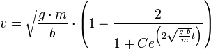 v=\sqrt{\frac{g\cdot m}{b}}\cdot \left(1-\frac{2}{1+Ce^{\left(2\sqrt{\frac{g\cdot b}{m}}t\right)}}\right)