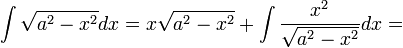 \int\sqrt{a^2-x^2}dx=x\sqrt{a^2-x^2}+\int\frac{x^2}{\sqrt{a^2-x^2}}dx=