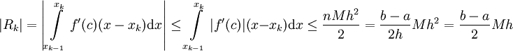 |R_k|=\left|\int\limits_{x_{k-1}}^{x_k} f'(c)(x-x_k)\mathrm dx\right|\le\int\limits_{x_{k-1}}^{x_k} |f'(c)|(x-x_k)\mathrm dx\le\frac{nMh^2}2=\frac{b-a}{2h}Mh^2=\frac{b-a}2 Mh