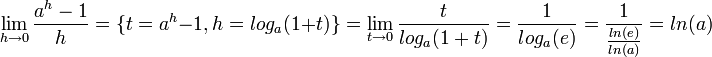 \lim_{h\to 0}\frac{a^h-1}{h} = \{t=a^h-1, h=log_a(1+t)\} = \lim_{t\to 0} \frac{t}{log_a(1+t)} = \frac{1}{log_a(e)} = \frac{1}{\frac{ln(e)}{ln(a)}}=ln(a)