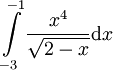 \int\limits_{-3}^{-1}\frac{x^4}{\sqrt{2-x}}\mathrm dx