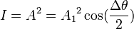 I={A^2}={{A_1}^2\cos({{\Delta \theta} \over 2})} 