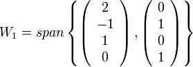 W_{1}=span\left\{ \left(\begin{array}{c}
2\\
-1\\
1\\
0
\end{array}\right),\left(\begin{array}{c}
0\\
1\\
0\\
1
\end{array}\right)\right\}