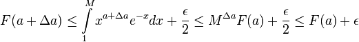 F(a+\Delta a)\le \displaystyle\int\limits_1^Mx^{a+\Delta a}e^{-x}dx + \frac{\epsilon}{2}\le M^{\Delta a}F(a) + \frac{\epsilon}{2}\le F(a) + \epsilon
