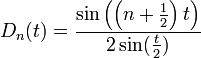 D_n(t)= \frac{\sin\left(\left(n+\frac{1}{2}\right)t\right)}{2\sin(\frac{t}{2})}