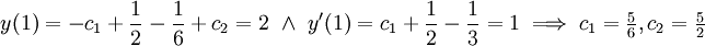 y(1)=-c_1+\frac12-\frac16+c_2=2\ \and\ y'(1)=c_1+\frac12-\frac13=1\implies c_1=\tfrac56,c_2=\tfrac52