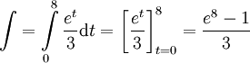 \int=\int\limits_0^8\frac{e^t}3\mathrm dt=\left[\frac{e^t}3\right]_{t=0}^8=\frac{e^8-1}3