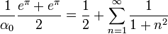 \frac{1}{\alpha_0}\frac{e^\pi+e^{\pi}}{2} = \frac{1}{2} +\sum_{n=1}^\infty \frac{1}{1+n^2}