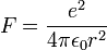 F=\frac{e^2}{4\pi \epsilon_0 r^2} 