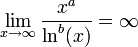 \displaystyle{\lim_{x\to\infty} \frac{x^a}{\ln^b(x)} =\infty} 