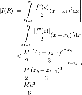 \begin{align}|I(R)|&=\left|\int\limits_{x_{k-1}}^{x_k} \frac{f''(c)}2 (x-x_k)^2\mathrm dx\right|\\&=\int\limits_{x_{k-1}}^{x_k} \frac{|f''(c)|}2 (x-x_k)^2\mathrm dx\\&\le\frac M2\left[\frac{(x-x_{k-1})^3}3\right]_{x=x_{x-1}}^{x_k}\\&=\frac M2\frac{(x_k-x_{k-1})^3}3\\&=\frac {Mh^3}6\end{align}
