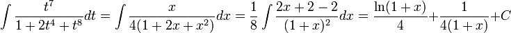 \int \frac{t^7}{1+2t^4+t^8}dt=\int\frac{x}{4(1+2x+x^2)}dx=\frac18\int\frac{2x+2-2}{(1+x)^2}dx=\frac{\ln(1+x)}{4}+\frac1{4(1+x)}+C