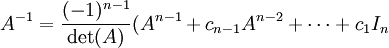    A^{-1}=\frac{(-1)^{n-1}}{\det(A)}(A^{n-1}+c_{n-1}A^{n-2}+\cdots+c_{1}I_n