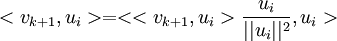 <v_{k+1},u_i>=<<v_{k+1},u_i>\frac{u_i}{||u_i||^2},u_i>