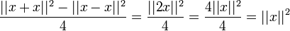 \frac{||x+x||^2 -||x-x||^2}{4} = \frac{||2x||^2 }{4} = \frac{4||x||^2}{4}=||x||^2