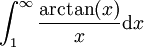  \int_1^\infty \frac{\arctan(x)}{x} \mathrm{d}x 