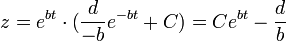 z=e^{bt}\cdot (\frac{d}{-b}e^{-bt}+C)=Ce^{bt}-\frac{d}{b}