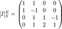 [I]^E_S =
\begin{pmatrix}
 1 & 1& 0 & 0 \\
 1 & -1 &0 & 0 \\
 0 & 1 & 1 & -1 \\
 0 & 1 & 2 & 1 
\end{pmatrix}
