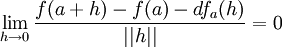 \lim_{h\rightarrow 0}\frac{f(a+h)-f(a)- df_a(h)}{||h||}=0