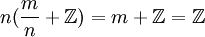 n(\frac{m}{n}+\mathbb{Z})=m+\mathbb{Z}=\mathbb{Z}