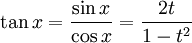 \tan x = \frac {\sin x} {\cos x} = \frac {2t}{1-t^2}