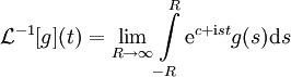 \mathcal L^{-1}[g](t)=\lim_{R\to\infty}\int\limits_{-R}^R \mathrm e^{c+\mathrm ist}g(s)\mathrm ds