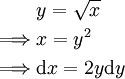 \begin{align}&y=\sqrt x\\\implies&x=y^2\\\implies&\mathrm dx=2y\mathrm dy\end{align}