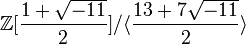 \ \mathbb{Z}[\frac{1+\sqrt{-11}}{2}]/\langle \frac{13+7\sqrt{-11}}{2}\rangle