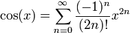 \cos(x) = \sum_{n=0}^{\infty}\frac{(-1)^n}{(2n)!} x^{2n}
