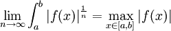\lim_{n\rightarrow\infty}\int_a^b|f(x)|^{\frac{1}{n}}=\max_{x\in [a,b]}|f(x)|