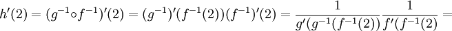 h'(2)=(g^{-1}\circ f^{-1})'(2)=(g^{-1})'(f^{-1}(2))(f^{-1})'(2)=\frac{1}{g'(g^{-1}(f^{-1}(2))} \frac{1}{f'(f^{-1}(2)}= 