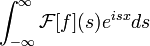 \int_{-\infty}^{\infty}\mathcal{F}[f](s)e^{isx}ds