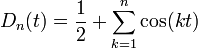 D_n(t)=\frac{1}{2}+\sum_{k=1}^n \cos(kt)