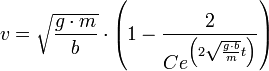 v=\sqrt{\frac{g\cdot m}{b}}\cdot \left(1-\frac{2}{Ce^{\left(2\sqrt{\frac{g\cdot b}{m}}t\right)}}\right)
