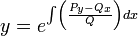 y=e^{\int\left(\frac{P_y-Q_x}{Q}\right)dx}