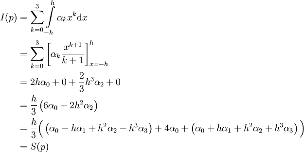 \begin{align}I(p)&=\sum_{k=0}^3 \int\limits_{-h}^h \alpha_kx^k\mathrm dx\\&=\sum_{k=0}^3 \left[\alpha_k\frac{x^{k+1}}{k+1}\right]_{x=-h}^h\\&=2h\alpha_0+0+\frac23h^3\alpha_2+0\\&=\frac h3\left(6\alpha_0+2h^2\alpha_2\right)\\&=\frac h3\Big(\left(\alpha_0-h\alpha_1+h^2\alpha_2-h^3\alpha_3\right)+4\alpha_0+\left(\alpha_0+h\alpha_1+h^2\alpha_2+h^3\alpha_3\right)\Big)\\&=S(p)\end{align}