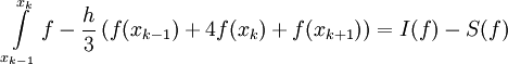 \int\limits_{x_{k-1}}^{x_k} f-\frac h3\left(f(x_{k-1})+4f(x_k)+f(x_{k+1})\right)=I(f)-S(f)