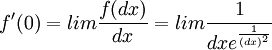 f'(0)=lim\frac{f(dx)}{dx} = lim \frac{1}{dxe^\frac{1}{(dx)^2}}