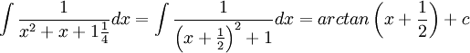 \int\frac{1}{x^2+x+1\frac{1}{4}}dx=\int\frac{1}{\left (x+\frac{1}{2} \right )^2+1}dx=arctan\left (x+\frac{1}{2} \right )+c