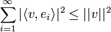 \sum_{i=1}^\infty |\langle v,e_i\rangle|^2 \leq ||v||^2