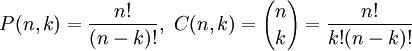 P(n,k)=\frac{n!}{(n-k)!},\ C(n,k)={n\choose k}=\frac{n!}{k!(n-k)!}