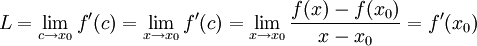 L=\lim_{c\to x_0} f'(c)=\lim_{x\to x_0} f'(c)=\lim_{x\to x_0}\frac{f(x)-f(x_0)}{x-x_0}=f'(x_0)