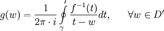 g(w)={1\over{2\pi\cdot i}}\oint\limits_\gamma' {{{f^{-1}(t)}\over{t-w}}dt} ,\ \ \ \ \ \forall w \in D'