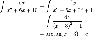 \begin{align}\int\frac{\mathrm dx}{x^2+6x+10}&=\int\frac{\mathrm dx}{x^2+6x+3^2+1}\\&=\int\frac{\mathrm dx}{\left(x+3\right)^2+1}\\&=\arctan(x+3)+c\end{align}